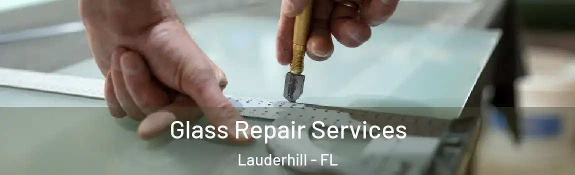 Glass Repair Services Lauderhill - FL