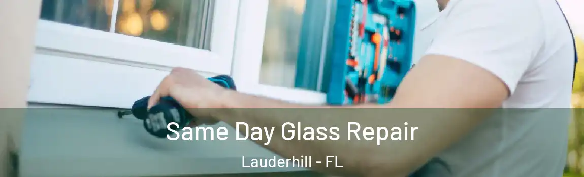  Same Day Glass Repair Lauderhill - FL